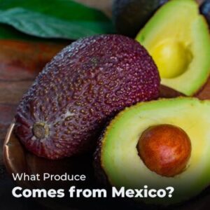 What Produce Comes from Mexico