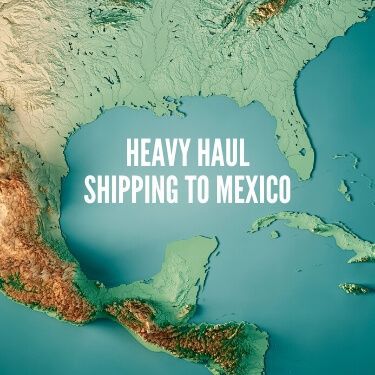 Heavy Haul Shipping to Mexico